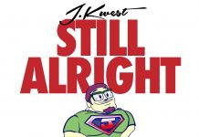 J.Kwest assures us he’ll be “Still Alright” Still Alright video by J Kwest