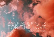 Imperial & K.I.N.E.T.I.K. – For the Love (ft. DIE-REK) For the Love by Imperial Kinetik and Die-Rek